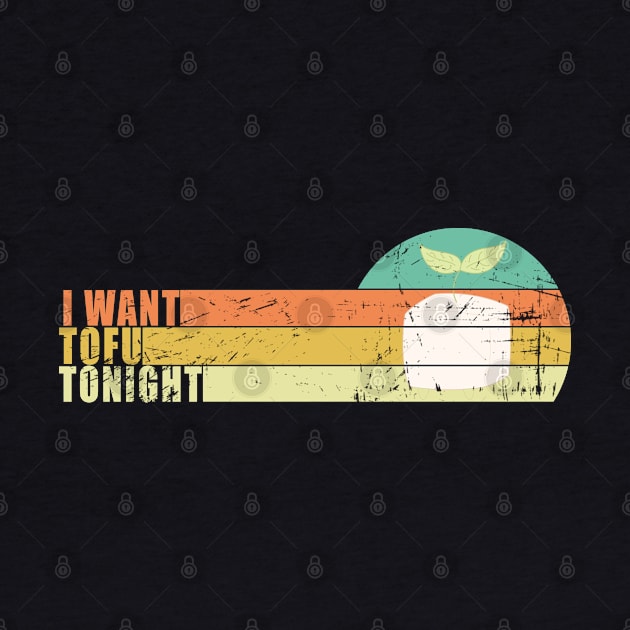 I Want Tofu Tonight Vegan Gift by mohazain